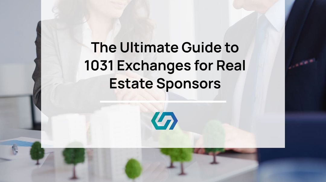 The Ultimate Guide to 1031 Exchanges for Real Estate Sponsors